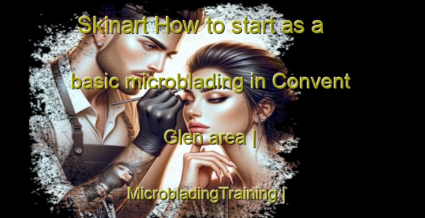 Skinart How to start as a basic microblading in Convent Glen area | MicrobladingTraining | MicrobladingClasses | SkinartTraining-Canada